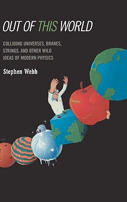 Out of This World: Colliding Universes, Branes, Strings, and Other Wild Ideas of Modern Physics-cover