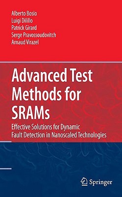 Advanced Test Methods for Srams: Effective Solutions for Dynamic Fault Detection in Nanoscaled Technologies-cover