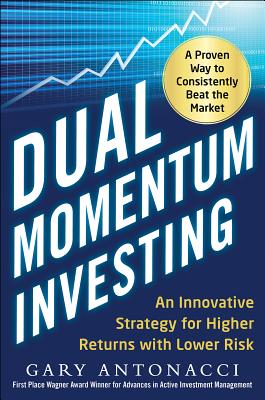 Dual Momentum Investing: An Innovative Strategy for Higher Returns with Lower Risk-cover