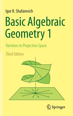 Basic Algebraic Geometry 1: Varieties in Projective Space-cover