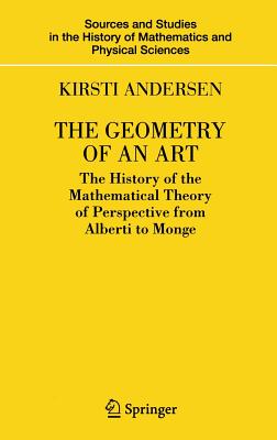 The Geometry of an Art: The History of the Mathematical Theory of Perspective from Alberti to Monge-cover