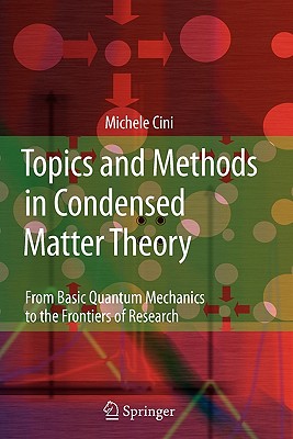 Topics and Methods in Condensed Matter Theory: From Basic Quantum Mechanics to the Frontiers of Research-cover