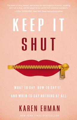 Keep It Shut: What to Say, How to Say It, and When to Say Nothing at All-cover