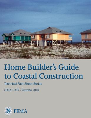 Home Builder's Guide to Coastal Construction (Technical Fact Sheet Series - FEMA P-499 / December 2010)-cover