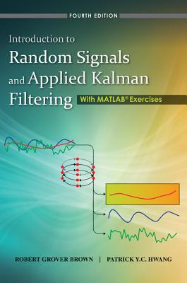 Introduction to Random Signals and Applied Kalman Filtering: With MATLAB Exercises-cover