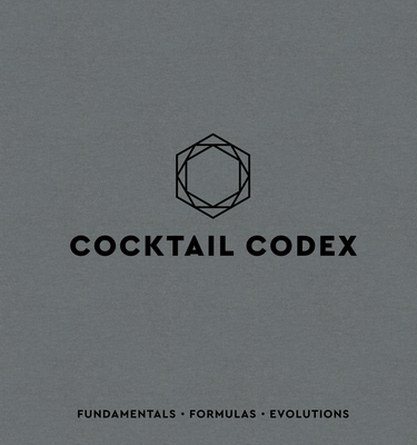 Cocktail Codex: Fundamentals, Formulas, Evolutions-cover