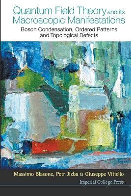 Quantum Field Theory and Its Macroscopic Manifestations: Boson Condensation, Ordered Patterns and Topological Defects-cover