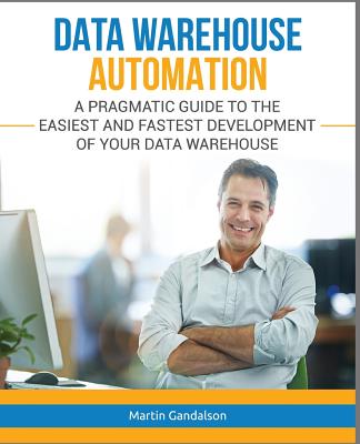 Data Warehouse Automation: A Pragmatic Guide to the Easiest and Fastest Development of Your Data Warehouse-cover