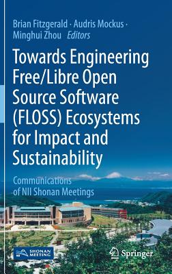 Towards Engineering Free/Libre Open Source Software (Floss) Ecosystems for Impact and Sustainability: Communications of Nii Shonan Meetings-cover