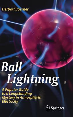 Ball Lightning: A Popular Guide to a Longstanding Mystery in Atmospheric Electricity-cover