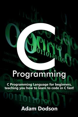 C Programming: C Programming Language for beginners, teaching you how to learn to code in C fast!-cover