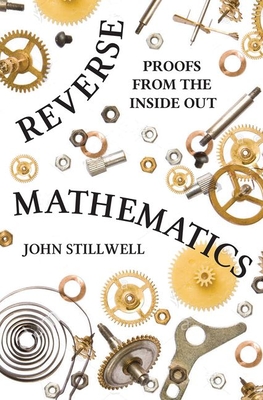 Reverse Mathematics: Proofs from the Inside Out-cover
