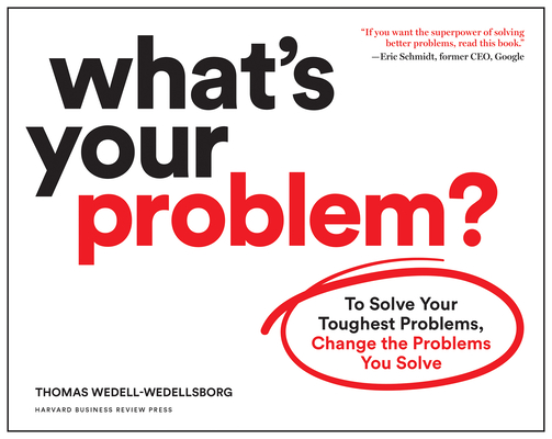 What's Your Problem?: To Solve Your Toughest Problems, Change the Problems You Solve-cover