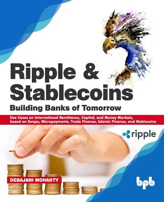 Ripple and Stablecoins: Building Banks of Tomorrow: Use Cases on International Remittance, Capital, and Money Markets, based on Swaps, Micropa-cover