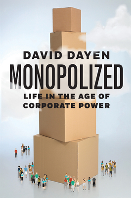 Monopolized: Life in the Age of Corporate Power-cover