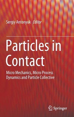 Particles in Contact: Micro Mechanics, Micro Process Dynamics and Particle Collective-cover