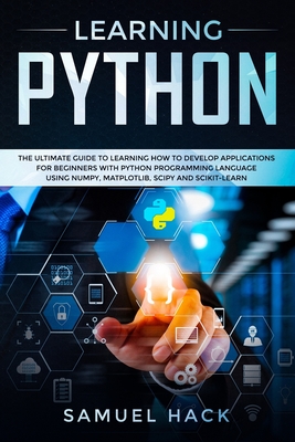 Learning Python: The Ultimate Guide to Learning How to Develop Applications for Beginners with Python Programming Language Using Numpy,-cover