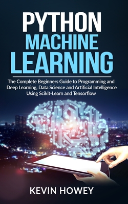 Python Machine Learning: The Complete Beginners Guide to Programming and Deep Learning, Data Science and Artificial Intelligence Using Scikit-L-cover