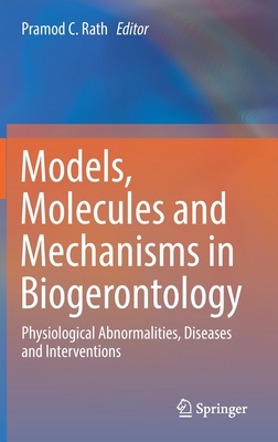 Models, Molecules and Mechanisms in Biogerontology: Physiological Abnormalities, Diseases and Interventions