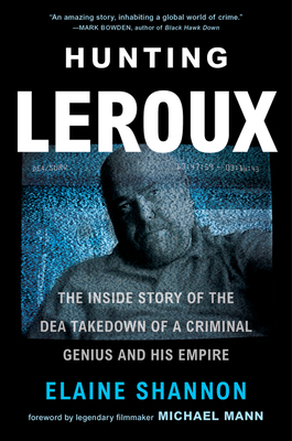 Hunting LeRoux: The Inside Story of the Dea Takedown of a Criminal Genius and His Empire-cover