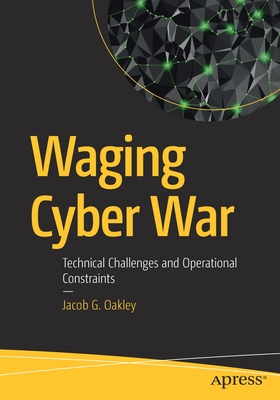 Waging Cyber War: Technical Challenges and Operational Constraints-cover