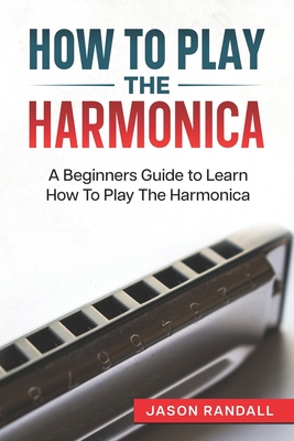 How To Play The Harmonica: A Beginners Guide to Learn How To Play The Harmonica-cover