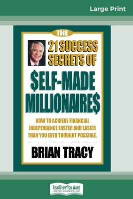The 21 Success Secrets of Self-Made Millionaires: How to Achieve Financial Independence Faster and Easier than You Ever Thought Possible (16pt Large P-cover