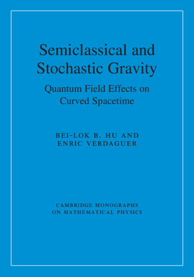 Semiclassical and Stochastic Gravity: Quantum Field Effects on Curved Spacetime-cover