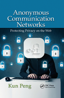 Anonymous Communication Networks: Protecting Privacy on the Web