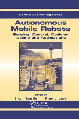 Autonomous Mobile Robots: Sensing, Control, Decision Making and Applications-cover