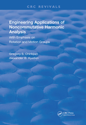 Engineering Applications of Noncommutative Harmonic Analysis: With Emphasis on Rotation and Motion Groups-cover