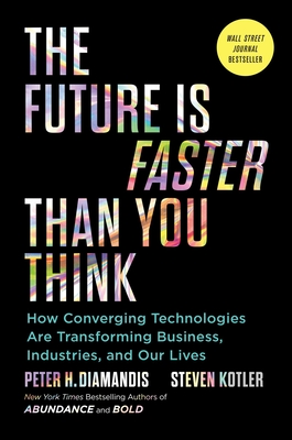 The Future Is Faster Than You Think: How Converging Technologies Are Transforming Business, Industries, and Our Lives-cover