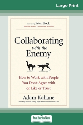 Collaborating with the Enemy: How to Work with People You Don't Agree with or Like or Trust (16pt Large Print Edition)-cover