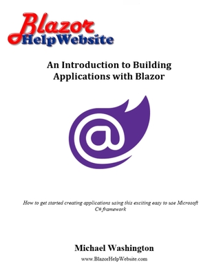 An Introduction to Building Applications with Blazor: How to get started creating applications using this exciting easy to use Microsoft C# framework-cover