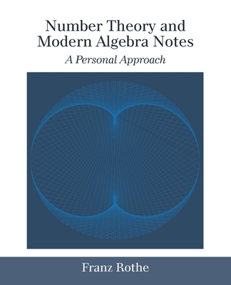 Number Theory and Modern Algebra Notes: A Personal Approach-cover