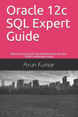 Oracle 12c SQL Expert Guide: Become an Oracle 12c SQL Certified Expert and clear 1Z0-071 certification exam-cover