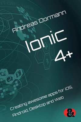 Ionic 4+: Creating awesome apps for iOS, Android, Desktop and Web-cover