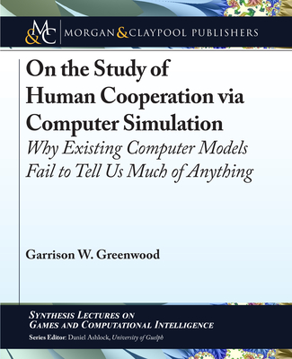 On the Study of Human Cooperation via Computer Simulation: Why Existing Computer Models Fail to Tell Us Much of Anything-cover