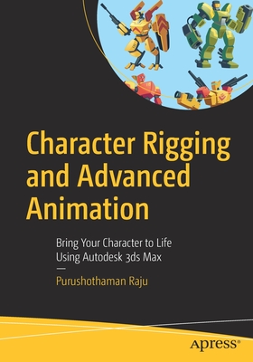 Character Rigging and Advanced Animation: Bring Your Character to Life Using Autodesk 3ds Max-cover