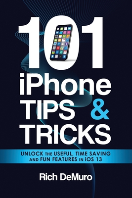 101 iPhone Tips & Tricks: Unlock the useful, time saving and fun features in iOS 13-cover
