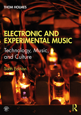 Electronic and Experimental Music: Technology, Music, and Culture-cover
