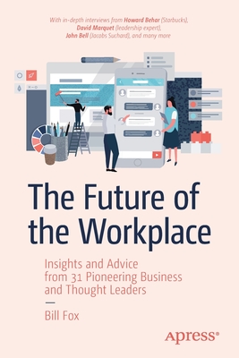 The Future of the Workplace: Insights and Advice from 31 Pioneering Business and Thought Leaders