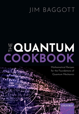The Quantum Cookbook: Mathematical Recipes for the Foundations of Quantum Mechanics-cover