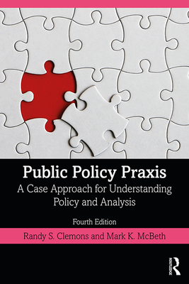Public Policy Praxis: A Case Approach for Understanding Policy and Analysis-cover