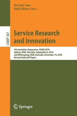 Service Research and Innovation: 7th Australian Symposium, Assri 2018, Sydney, Nsw, Australia, September 6, 2018, and Wollongong, Nsw, Australia, Dece