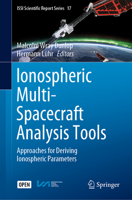Ionospheric Multi-Spacecraft Analysis Tools: Approaches for Deriving Ionospheric Parameters-cover
