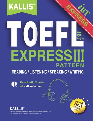 KALLIS' TOEFL Express Pattern III: Selections from KALLIS' TOEFL iBT Pattern Series-Advanced Level - Four Complete Practice Tests-cover