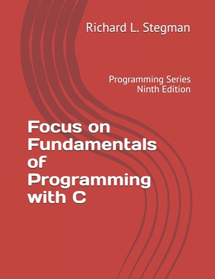 Focus on Fundamentals of Programming with C: Programming Series Ninth Edition-cover