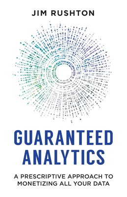 Guaranteed Analytics: A Prescriptive Approach to Monetizing All Your Data-cover