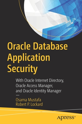 Oracle Database Application Security: With Oracle Internet Directory, Oracle Access Manager, and Oracle Identity Manager-cover